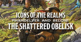 Icons of the Realms: Phandelver and Below: The Shattered Obelisk Available now!